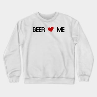 beer love me Crewneck Sweatshirt